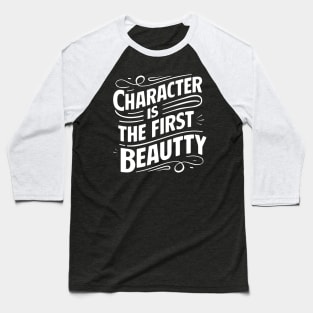 Character is the first beauty Baseball T-Shirt